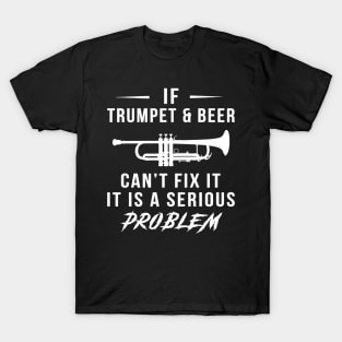 Trumpet, Beer, and Humor United: Serious Problem Tee with a Twist! T-Shirt